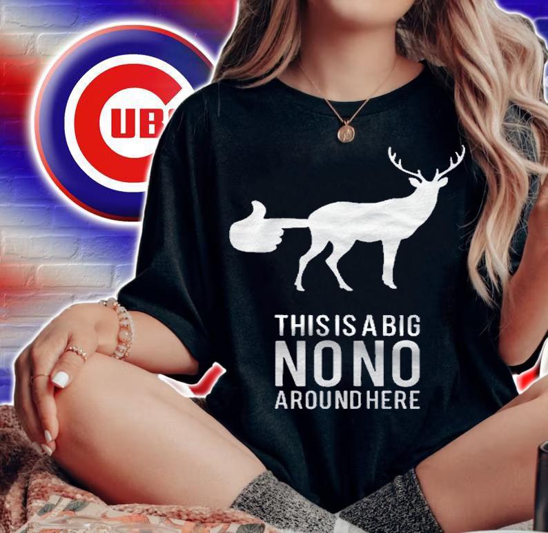 This Is A Big Nono Around Here Funny Deer Butt Shirt