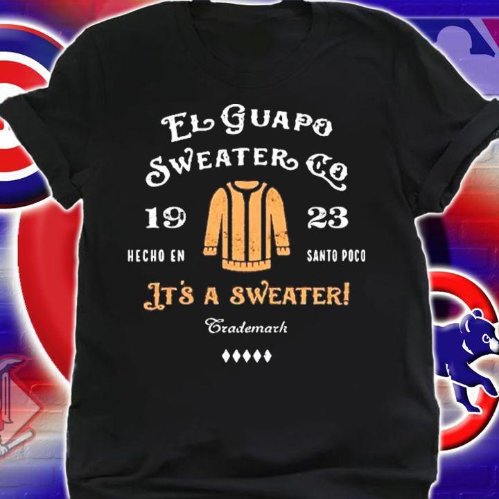 El Guapo Sweater Co 1923 It's A Sweater Shirt