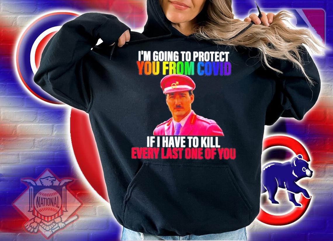 I'm Going To Protect You From Covid If I Have To Kill Every Last One Of You Shirt hoodie
