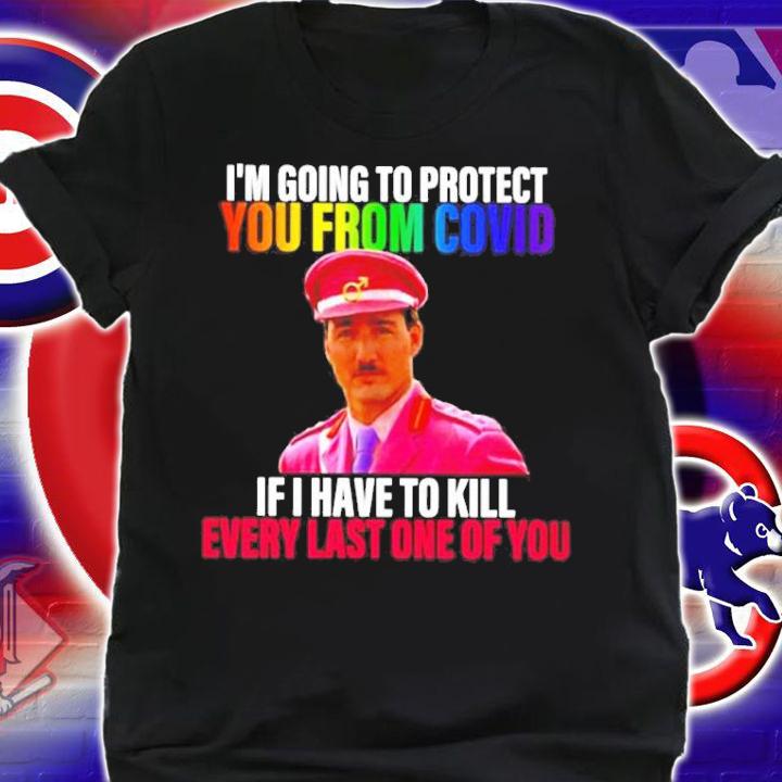 I'm Going To Protect You From Covid If I Have To Kill Every Last One Of You Shirt shirt