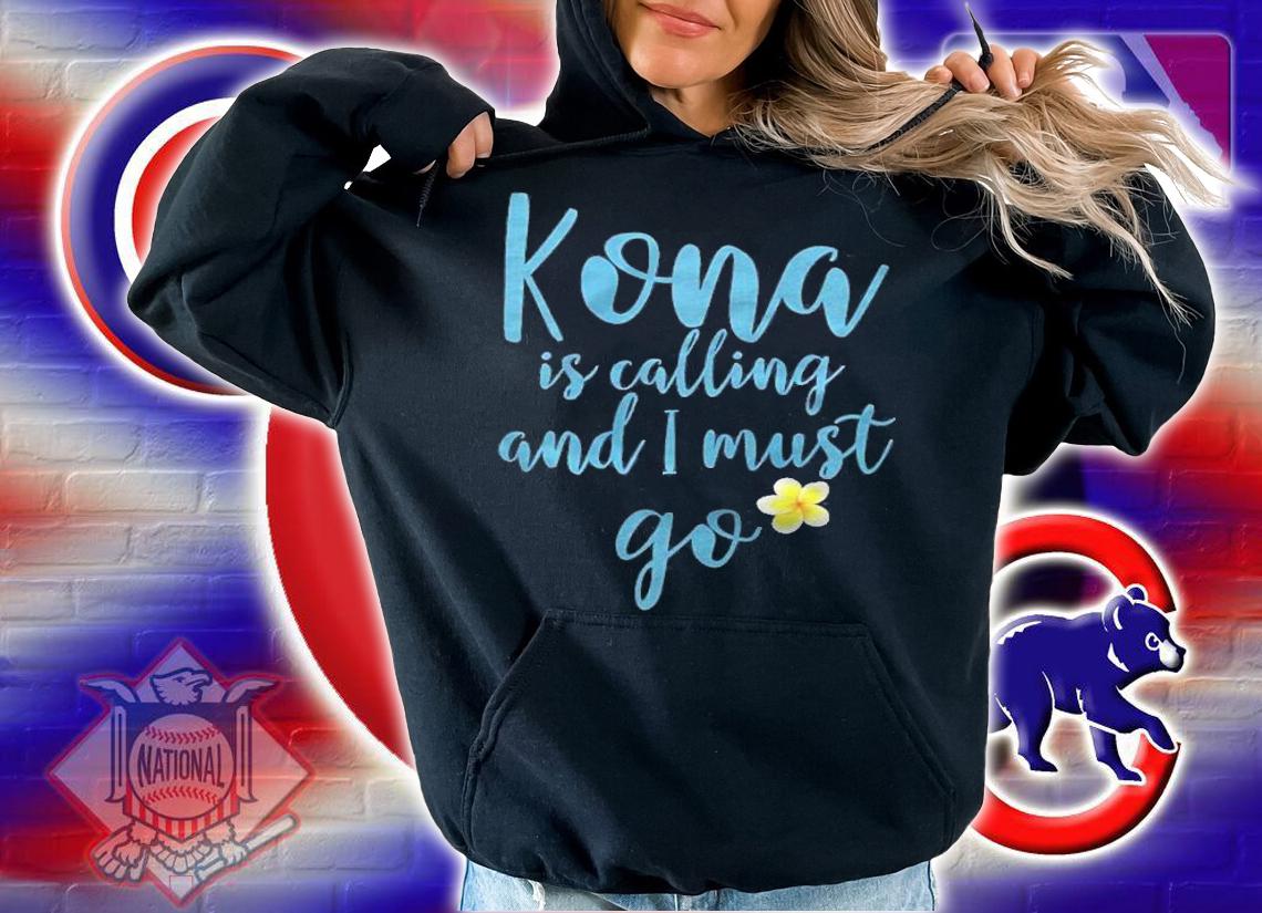 Kona Hawaii Is Calling And I Must Go Shirt hoodie
