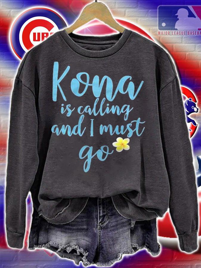 Kona Hawaii Is Calling And I Must Go Shirt sweatshirt