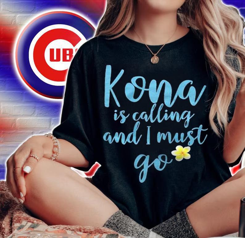 Kona Hawaii Is Calling And I Must Go Shirt woman shirt