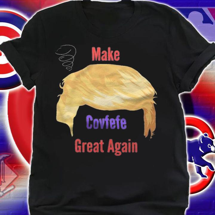 Make Covfefe Great Again - Trump Misspelling Tweet T-Shirt shirt