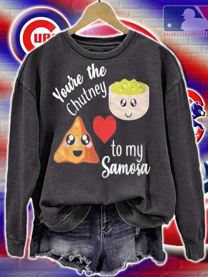 Youre Are The Chutney To My Samosa Valentines Gift Indian Shirt sweatshirt
