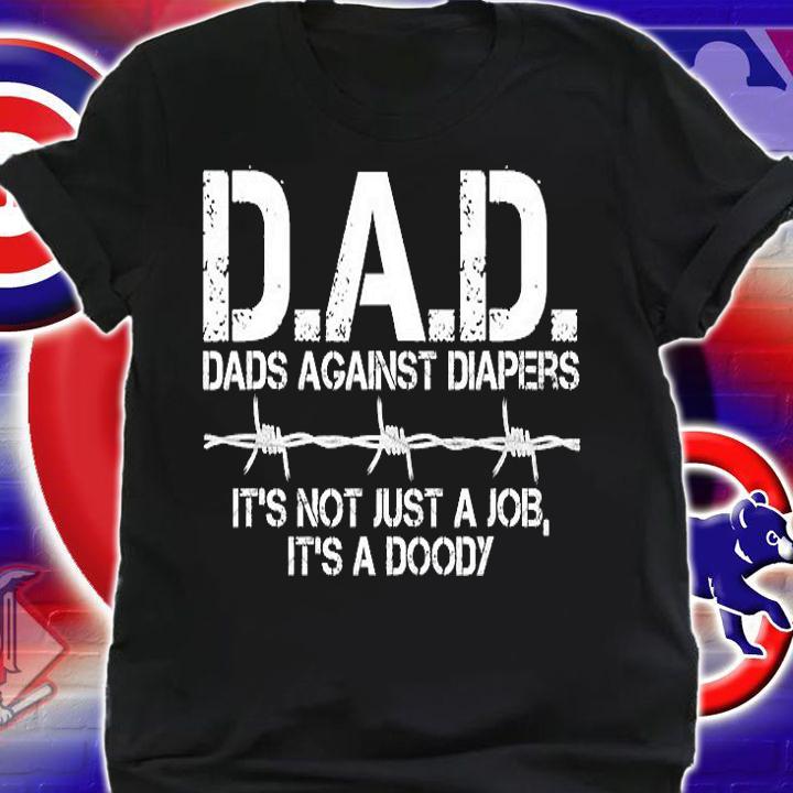 D.A.D. Dads Against Diapers It's Not Just A Job Men's Humor Funny T-Shirt