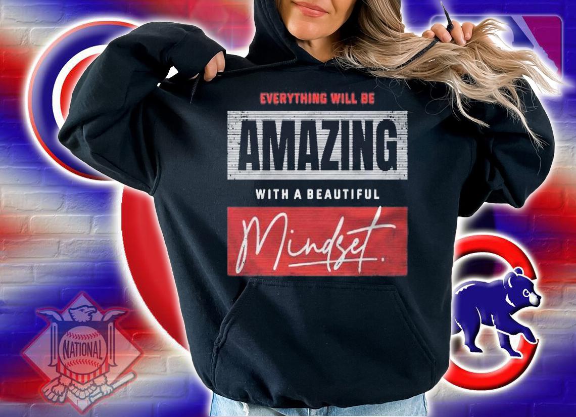 Everything Will Be Amazing With A Beautiful Mindset Shirt hoodie