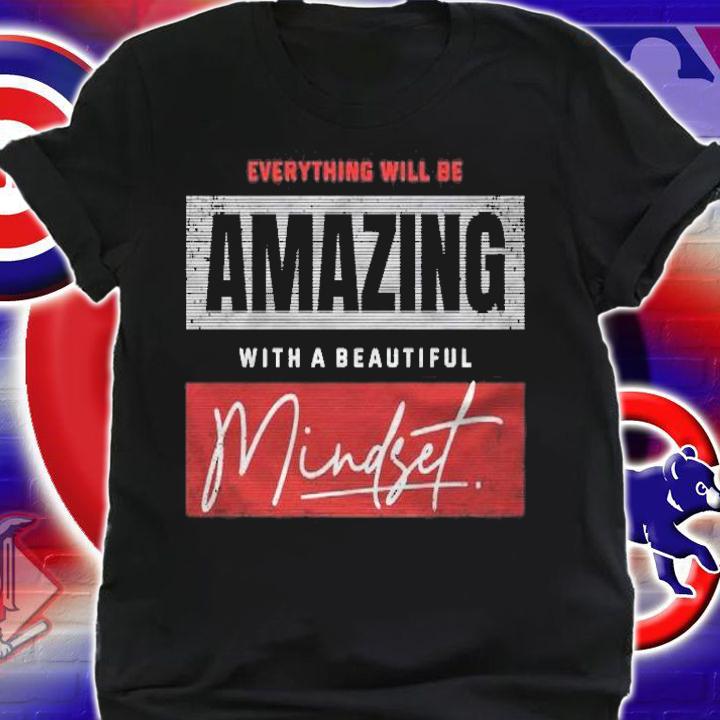 Everything Will Be Amazing With A Beautiful Mindset Shirt shirt