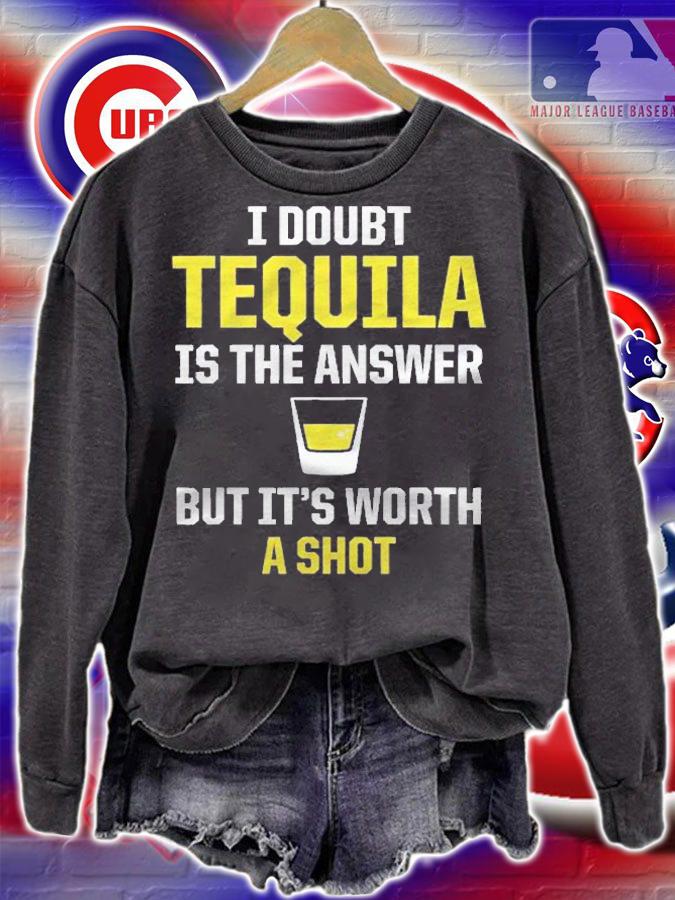 Funny Alcohol  I Doubt Tequila Is The Answer Shirt sweatshirt