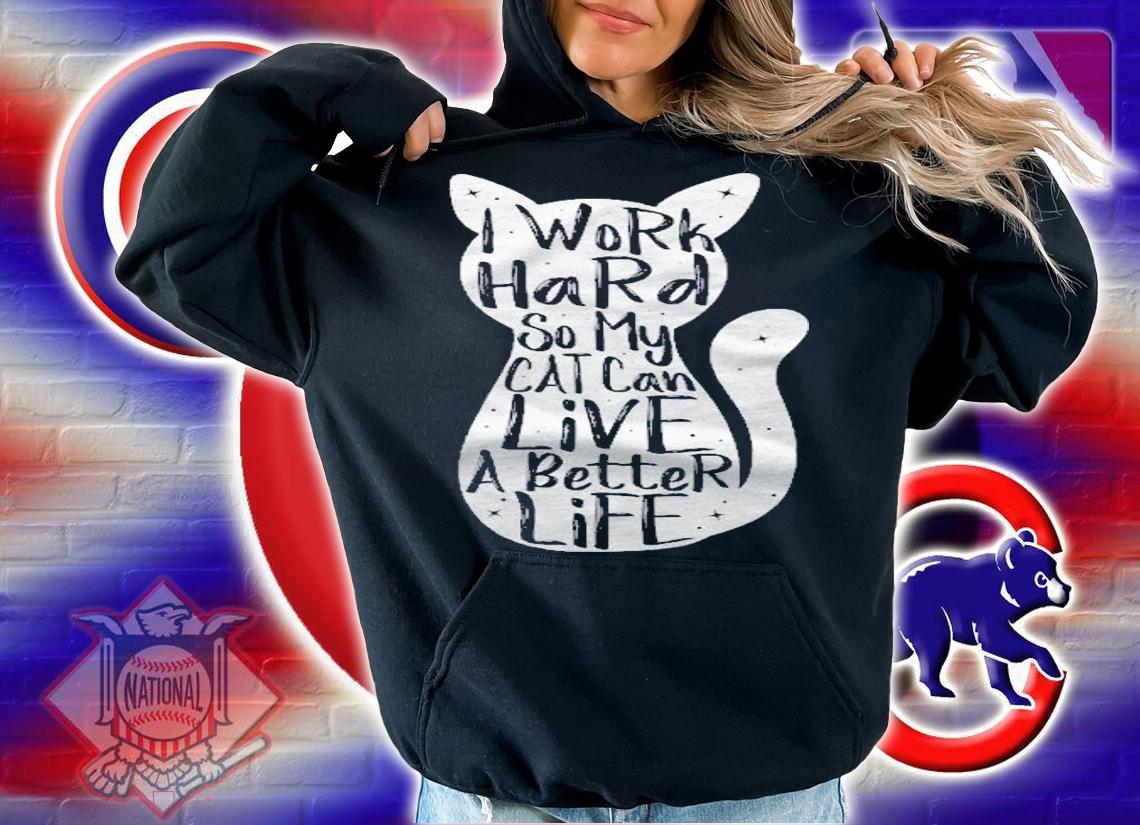 I Work Hard So My Cat Can Have A Better Life Shirt Fun Gift Shirt