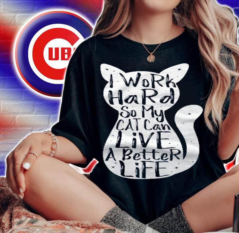 I Work Hard So My Cat Can Have A Better Life Shirt Fun Gift Shirt