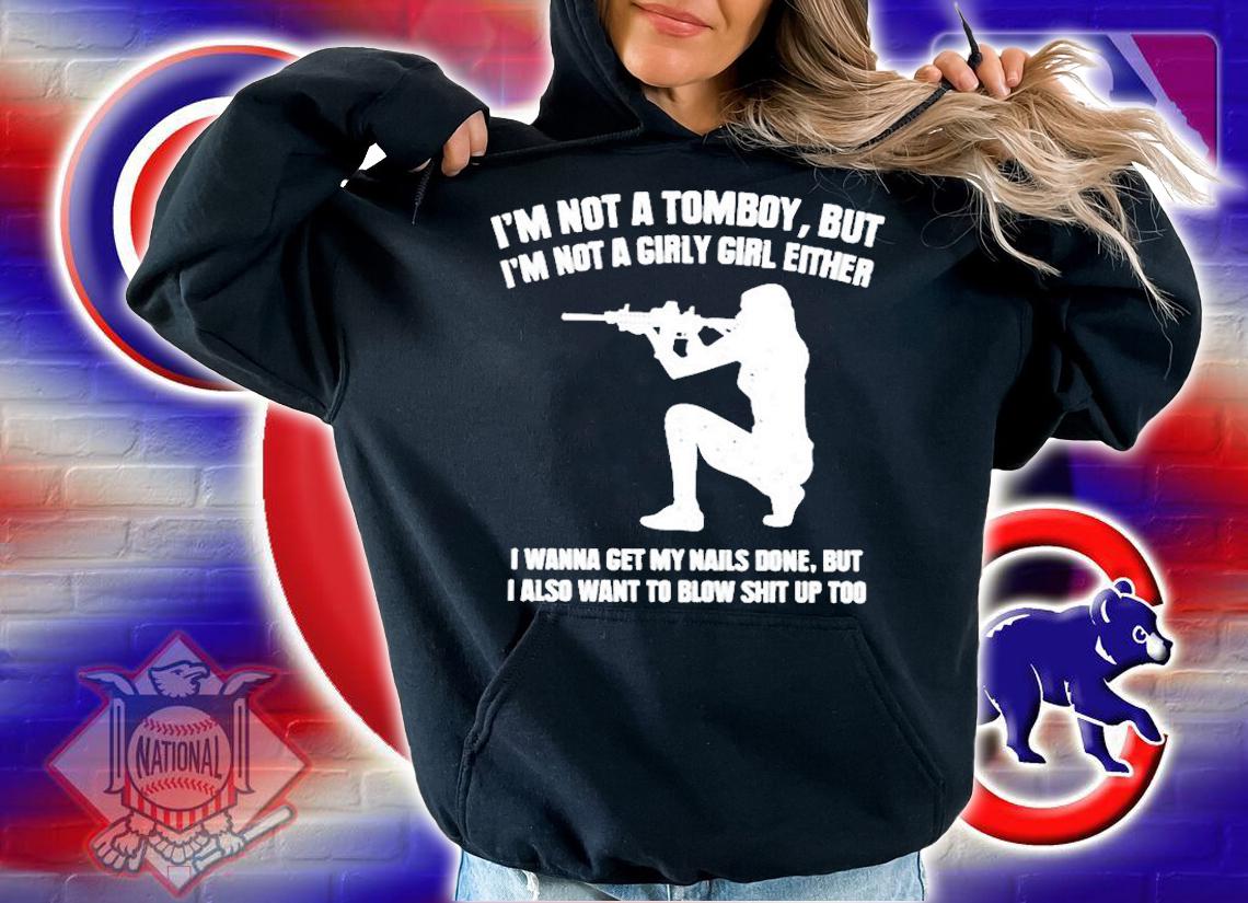 Im Not A Tomboy But Im Not A Girly Girl Either Funny T-Shirt hoodie