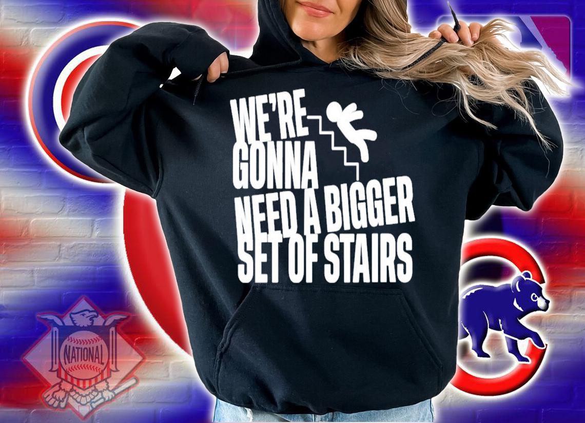 Joshua We're Gonna Need A Bigger Set Of Stairs Shirt