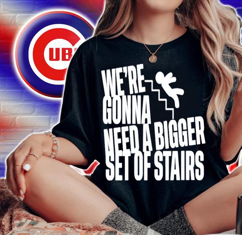 Joshua We're Gonna Need A Bigger Set Of Stairs Shirt