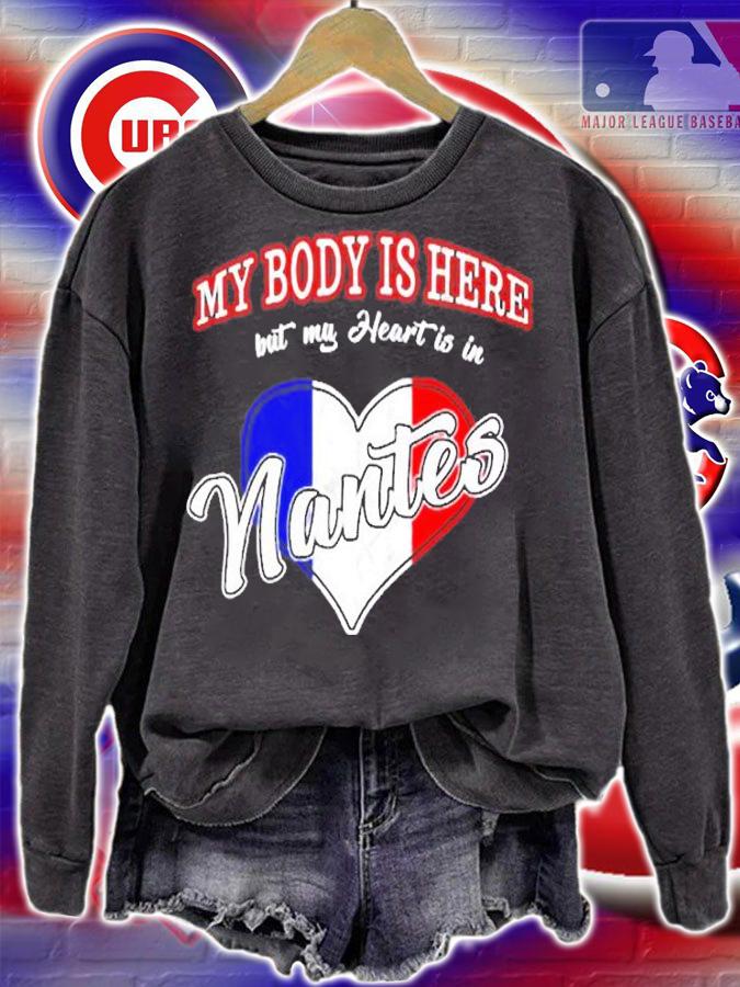 My Body Is Here But My Heart Is In Nantes T-Shirt sweatshirt