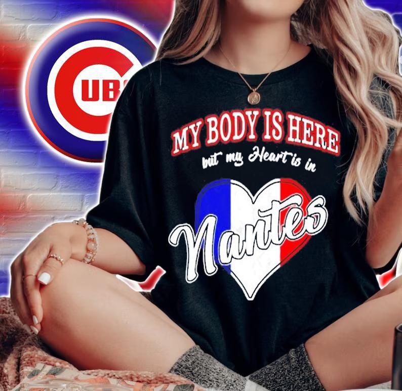 My Body Is Here But My Heart Is In Nantes T-Shirt woman shirt