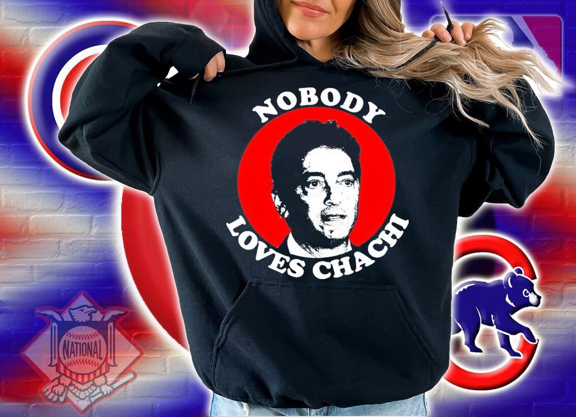 Nobody Loves Chachi Shirt