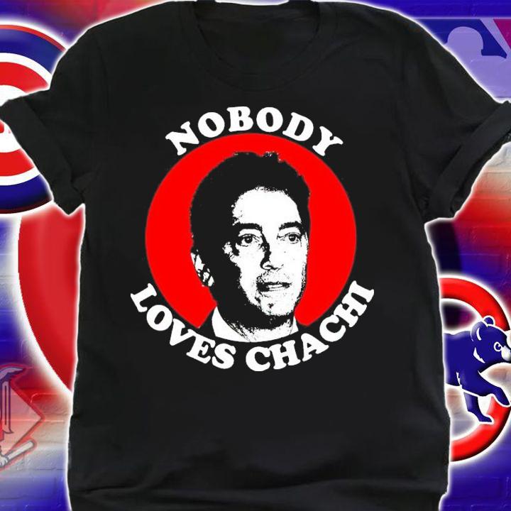 Nobody Loves Chachi Shirt