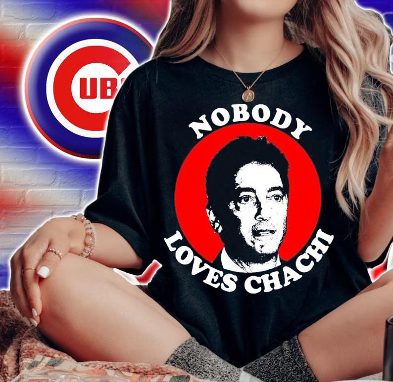 Nobody Loves Chachi Shirt