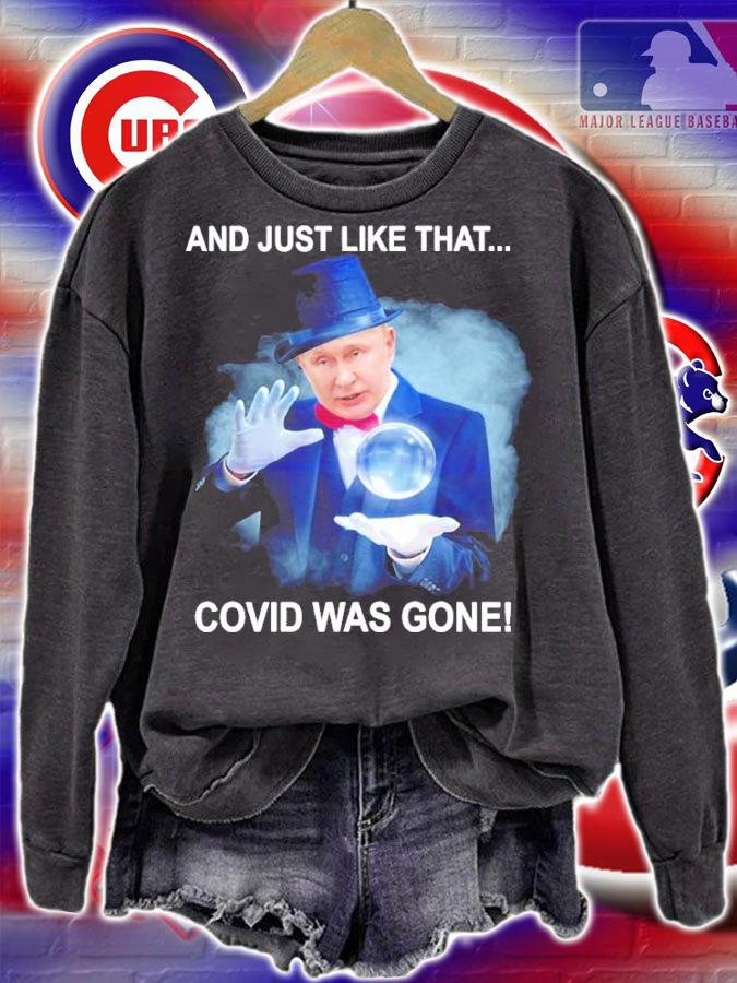 Putin And Just Like That Covid Was Gone Shirt sweatshirt