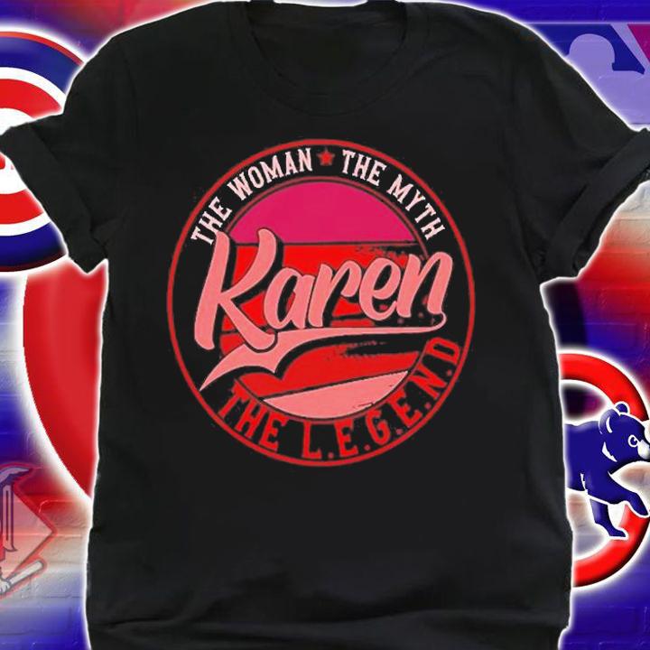 The Woman The Myth Karen The Legend T-Shirt shirt