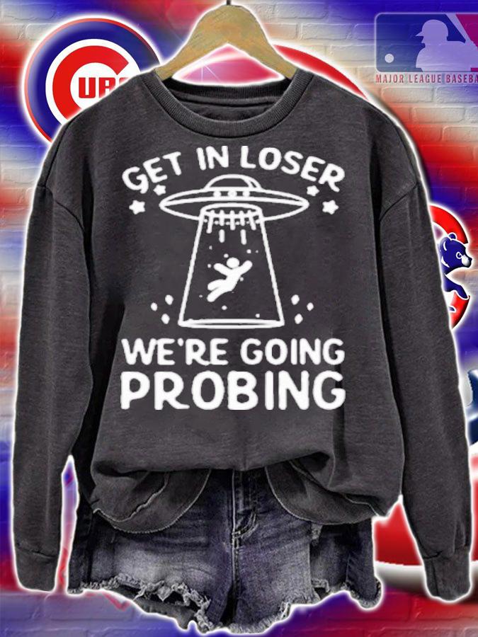UFO Get In Loser We're Going Probing Shirt sweatshirt
