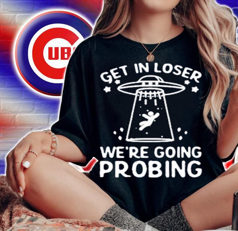 UFO Get In Loser We're Going Probing Shirt woman shirt