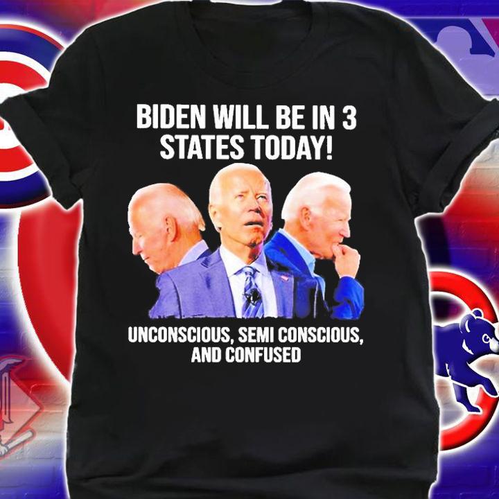 Joe Biden He Will Be In 3 States Today T-Shirt shirt