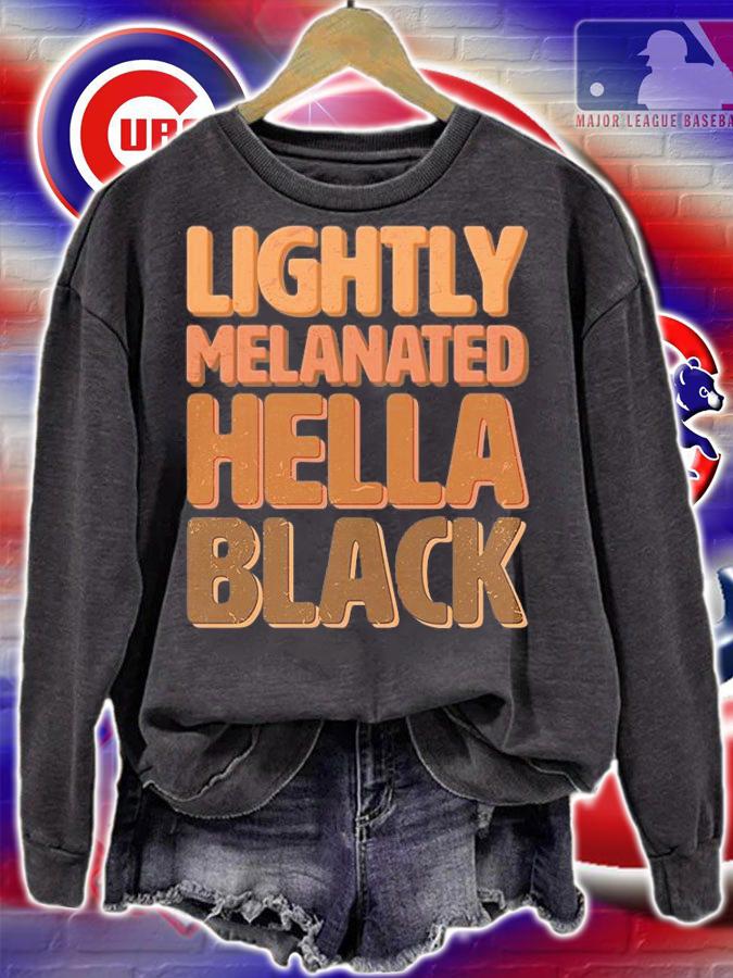 Lightly Melanated hella Black T-Shirt sweatshirt