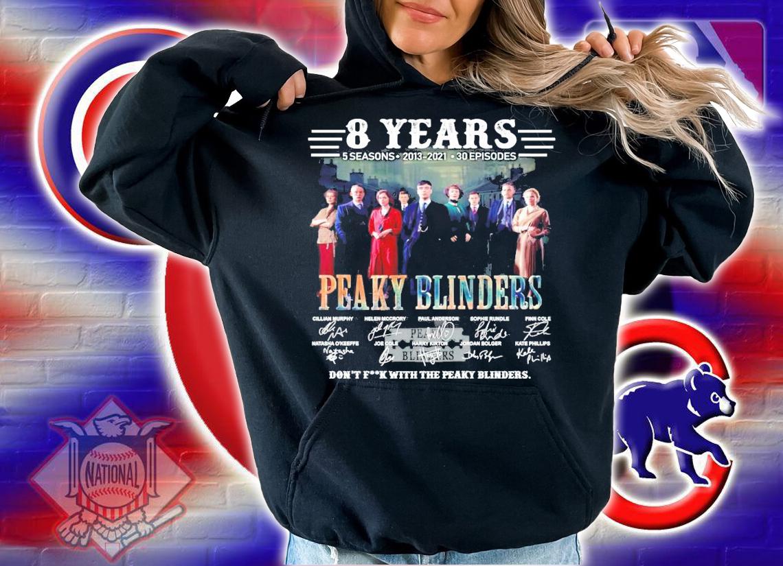 8 years 5 seasons 2013 2021 30 episodes Peaky Blinders signatures t-shirt hoodie