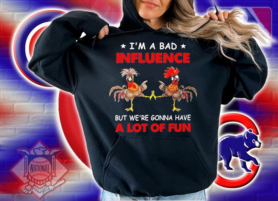 Chicken I'm A Bad Influencer But We're Gonna Have A Lot Of Fun T-Shirt