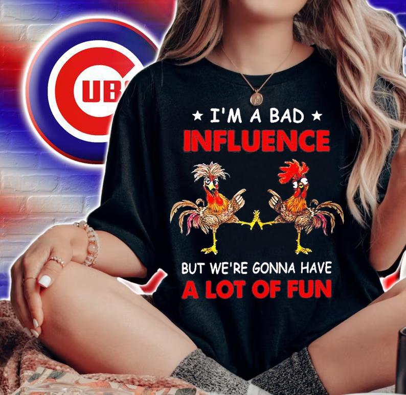 Chicken I'm A Bad Influencer But We're Gonna Have A Lot Of Fun T-Shirt