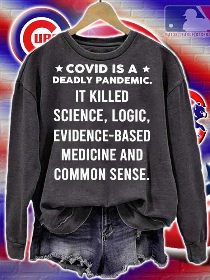 Covid Is A Deadly Pandemic It Killed Science Logic Evidence-based Shirt sweatshirt