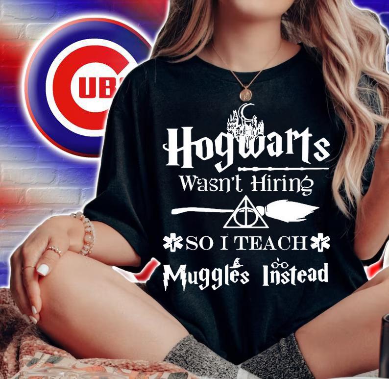 Hogwarts Wasnt Hiring So I Teach Muggles Instead T-Shirt woman shirt
