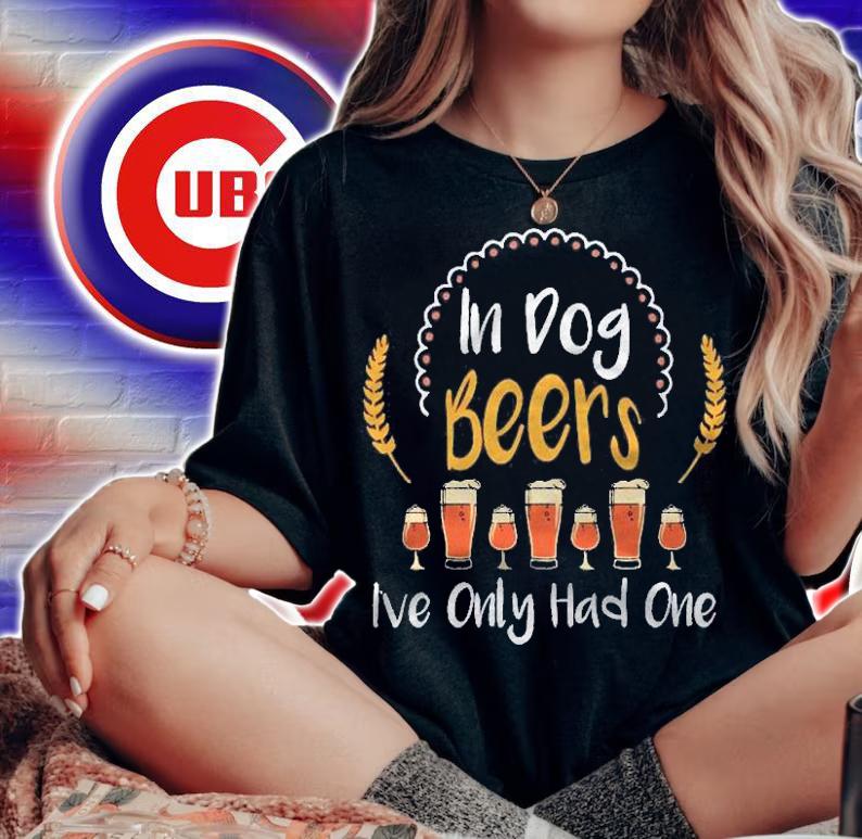 In Dog Beers Ive Only Had One Hilarious Drink Gift shirt woman shirt
