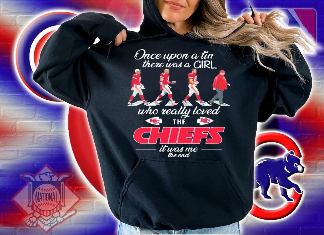 Once Upon A Time There Was A Girl Who Really Loved The Chiefs It Was Me The End Shirt hoodie