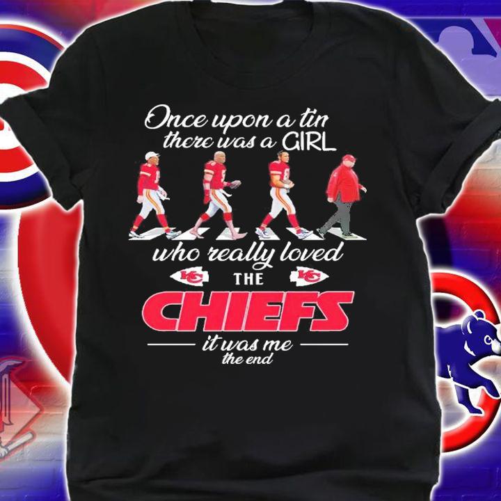 Once Upon A Time There Was A Girl Who Really Loved The Chiefs It Was Me The End Shirt shirt