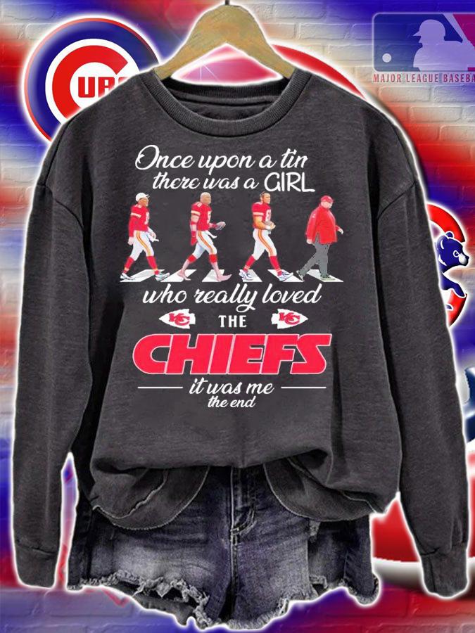 Once Upon A Time There Was A Girl Who Really Loved The Chiefs It Was Me The End Shirt sweatshirt