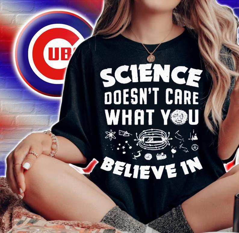 Science Doesnt Care What You Believe In T-Shirt woman shirt
