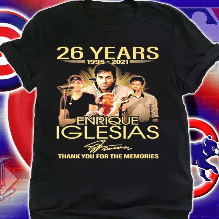 26 years 1995-2021 Enrique Iglesias signature thank you for the memories t-shirt shirt