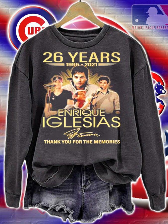 26 years 1995-2021 Enrique Iglesias signature thank you for the memories t-shirt sweatshirt