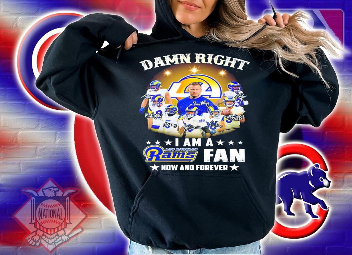 Damn Right I am a Los Angeles Rams fan now and forever signatures shirt