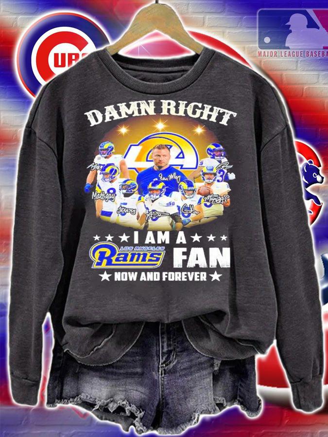 Damn Right I am a Los Angeles Rams fan now and forever signatures shirt