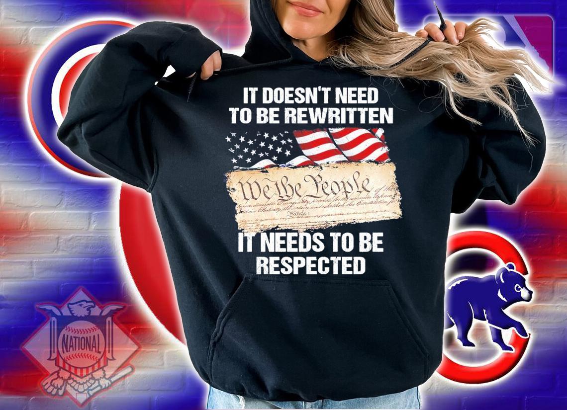 It Doesn't Need To Be Rewritten It Needs To Be Respected Shirt hoodie