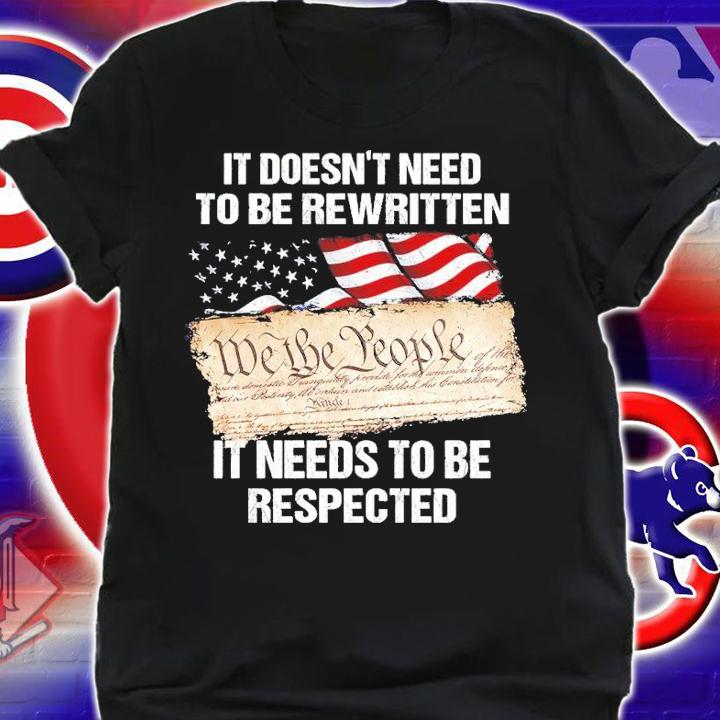 It Doesn't Need To Be Rewritten It Needs To Be Respected Shirt shirt