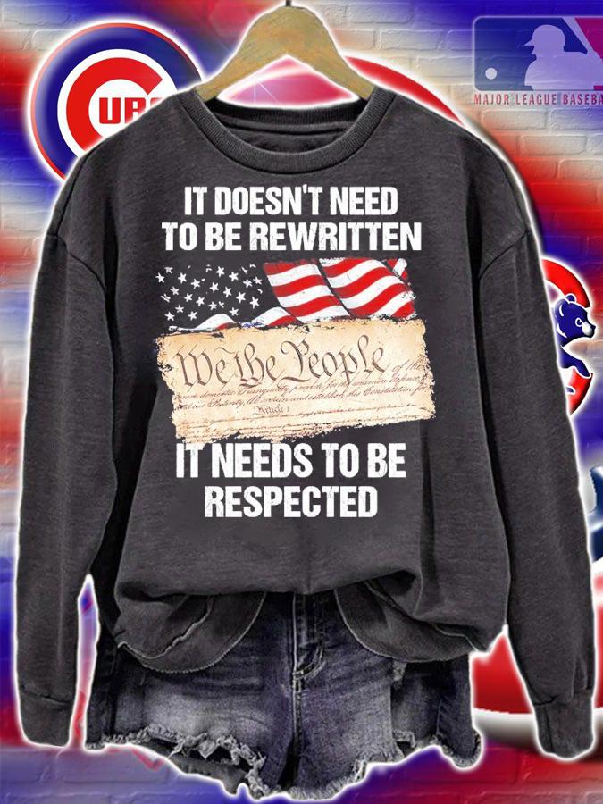 It Doesn't Need To Be Rewritten It Needs To Be Respected Shirt sweatshirt