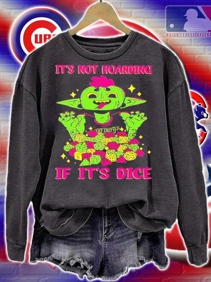 It's Not Hoarding If It's Dice Shirt sweatshirt