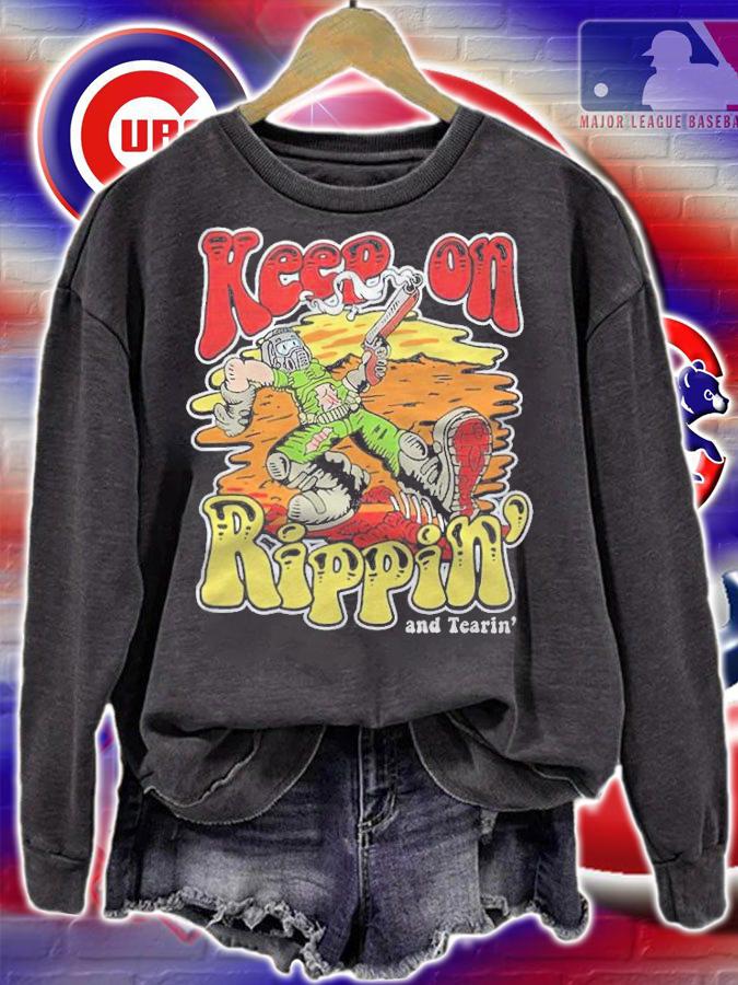 Keep On Ripping and Tearin' shirt sweatshirt