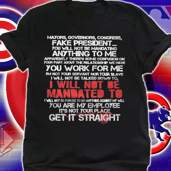 Mayors Governors Congress Fake President You Will Not Be Manda Ting Shirt