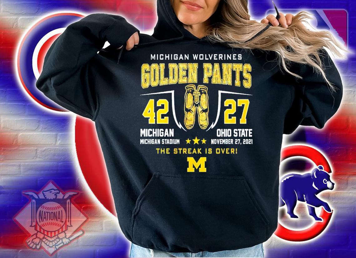 Michigan Wolverines Golden Pants Michigan Stadium vs Ohio State The Streak is over shirt hoodie
